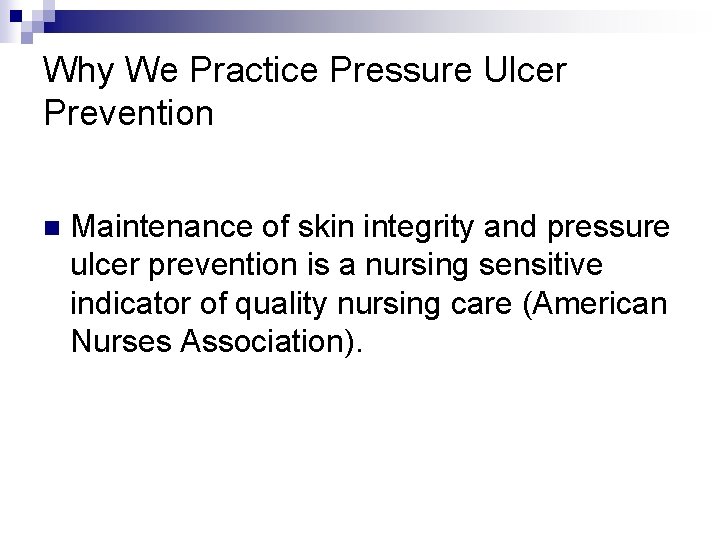 Why We Practice Pressure Ulcer Prevention n Maintenance of skin integrity and pressure ulcer