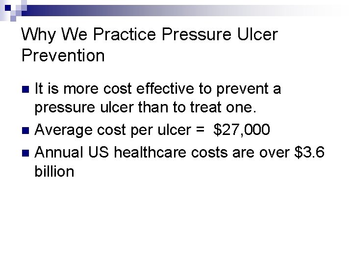 Why We Practice Pressure Ulcer Prevention It is more cost effective to prevent a