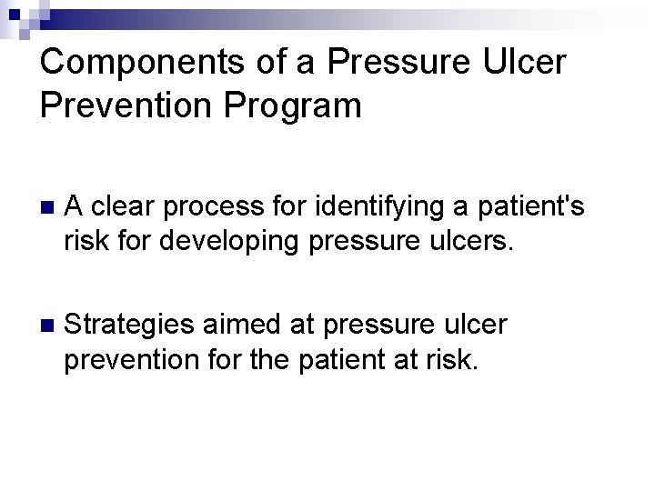 Components of a Pressure Ulcer Prevention Program n A clear process for identifying a