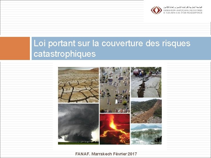 Loi portant sur la couverture des risques catastrophiques FANAF. Marrakech Février 2017 