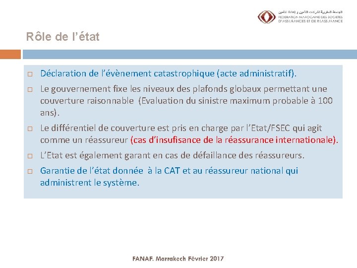 Rôle de l’état Déclaration de l’évènement catastrophique (acte administratif). Le gouvernement fixe les niveaux