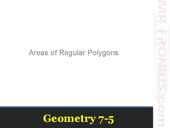 Areas of Regular Polygons Geometry 7 -5 