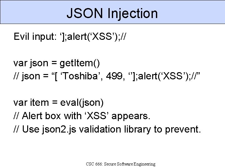 JSON Injection Evil input: ‘]; alert(‘XSS’); // var json = get. Item() // json