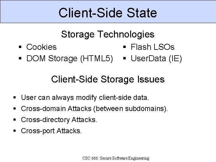 Client-Side State Storage Technologies Cookies DOM Storage (HTML 5) Flash LSOs User. Data (IE)