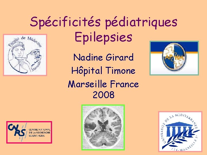 Spécificités pédiatriques Epilepsies Nadine Girard Hôpital Timone Marseille France 2008 