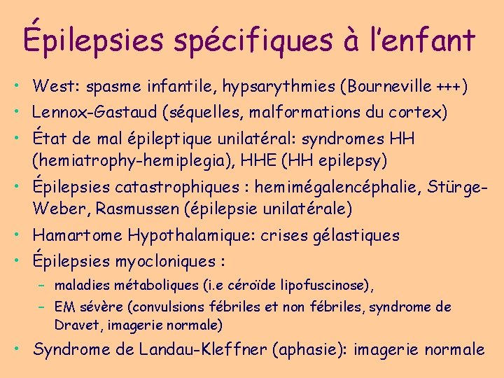 Épilepsies spécifiques à l’enfant • West: spasme infantile, hypsarythmies (Bourneville +++) • Lennox-Gastaud (séquelles,