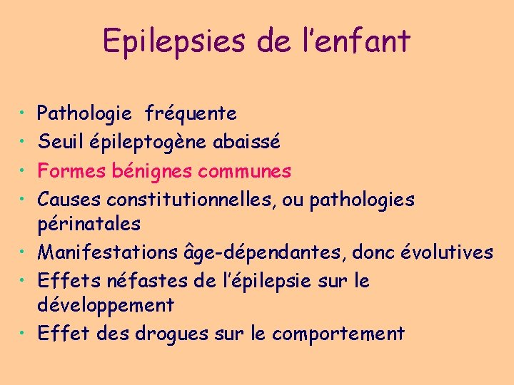 Epilepsies de l’enfant • • Pathologie fréquente Seuil épileptogène abaissé Formes bénignes communes Causes