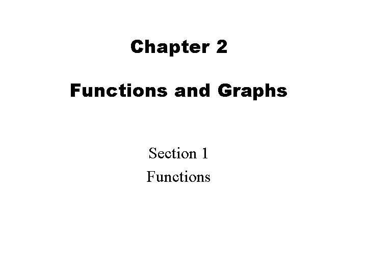 Chapter 2 Functions and Graphs Section 1 Functions 