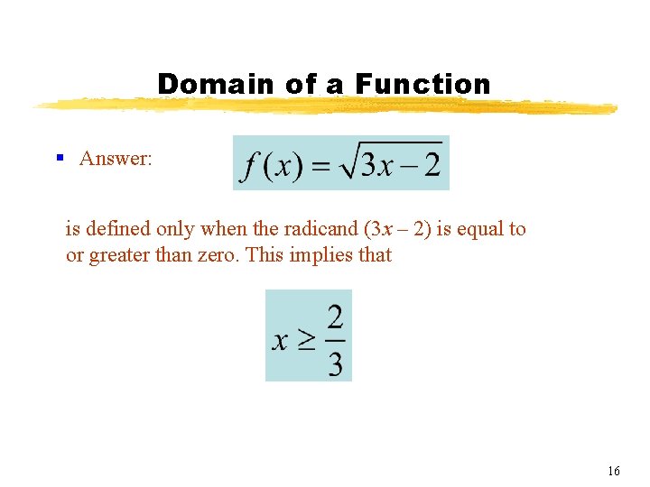 Domain of a Function § Answer: is defined only when the radicand (3 x