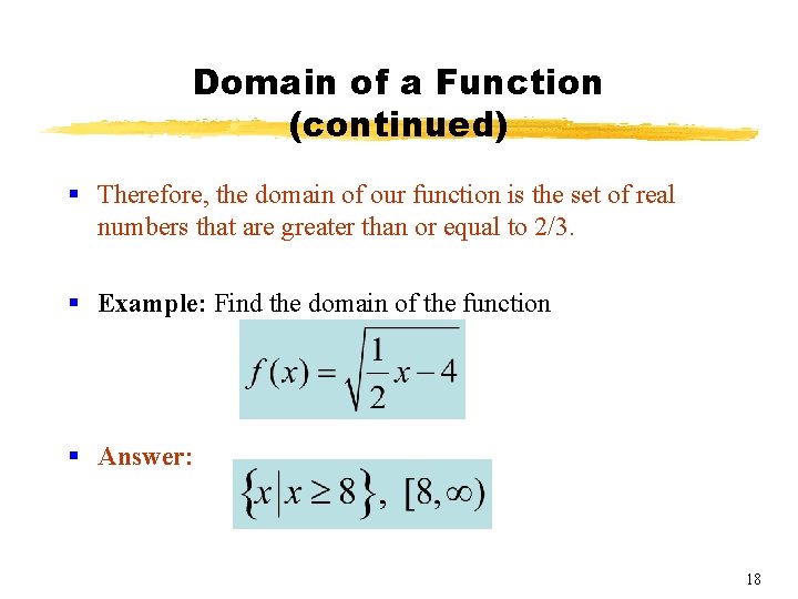 Domain of a Function (continued) § Therefore, the domain of our function is the