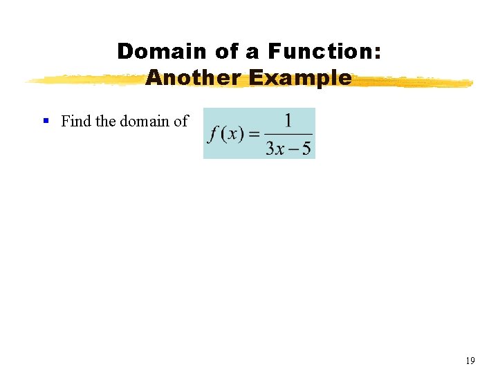 Domain of a Function: Another Example § Find the domain of 19 