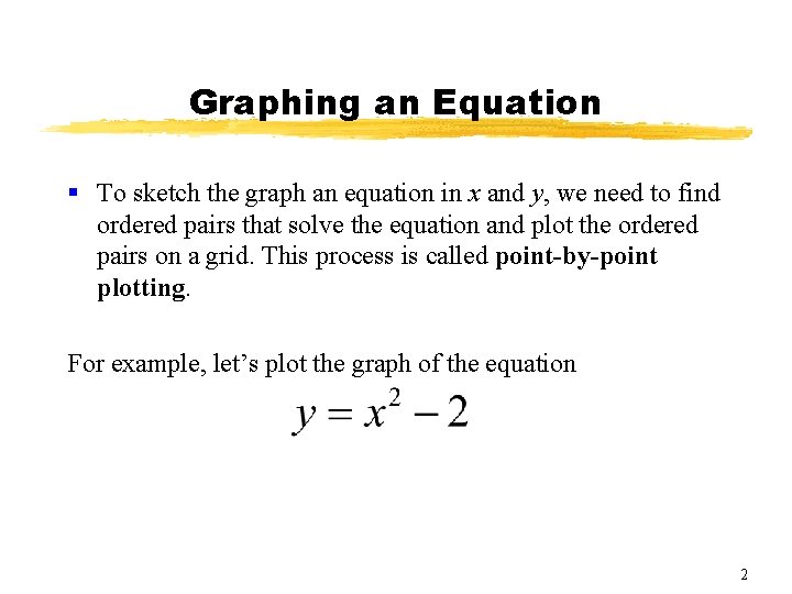 Graphing an Equation § To sketch the graph an equation in x and y,