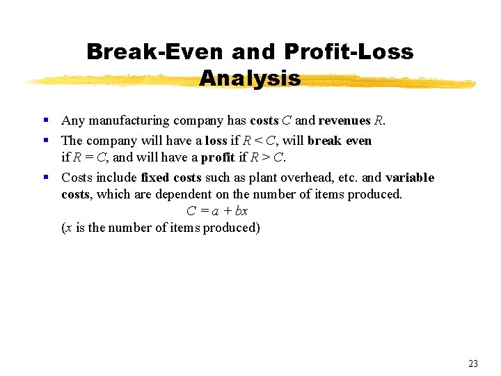 Break-Even and Profit-Loss Analysis § Any manufacturing company has costs C and revenues R.