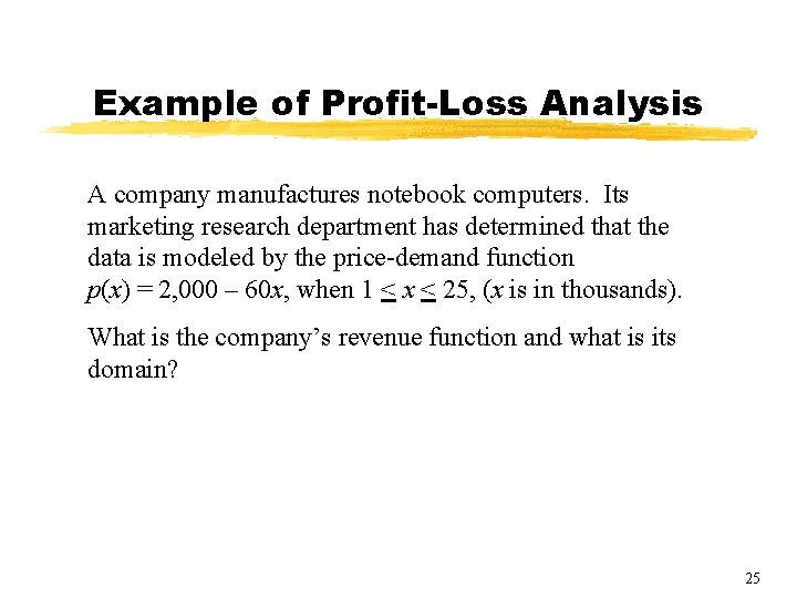 Example of Profit-Loss Analysis A company manufactures notebook computers. Its marketing research department has