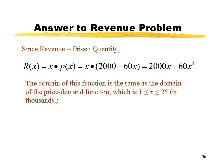 Answer to Revenue Problem Since Revenue = Price ∙ Quantity, The domain of this