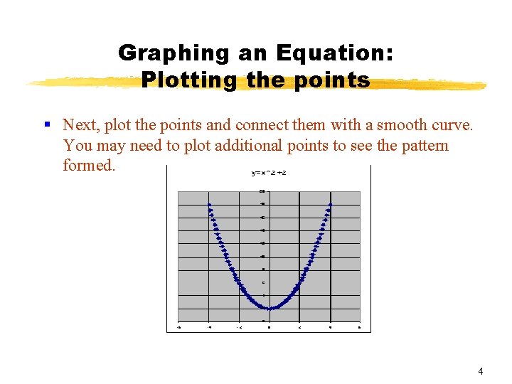 Graphing an Equation: Plotting the points § Next, plot the points and connect them