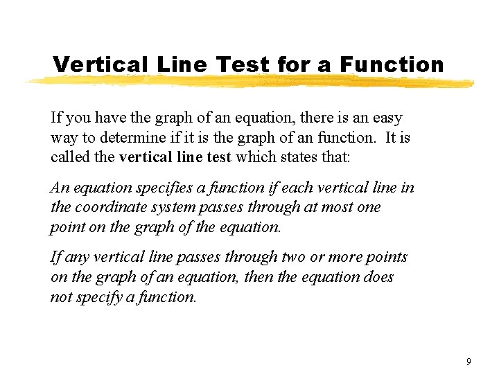 Vertical Line Test for a Function If you have the graph of an equation,