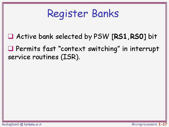 Register Banks q Active bank selected by PSW [RS 1, RS 0] bit q