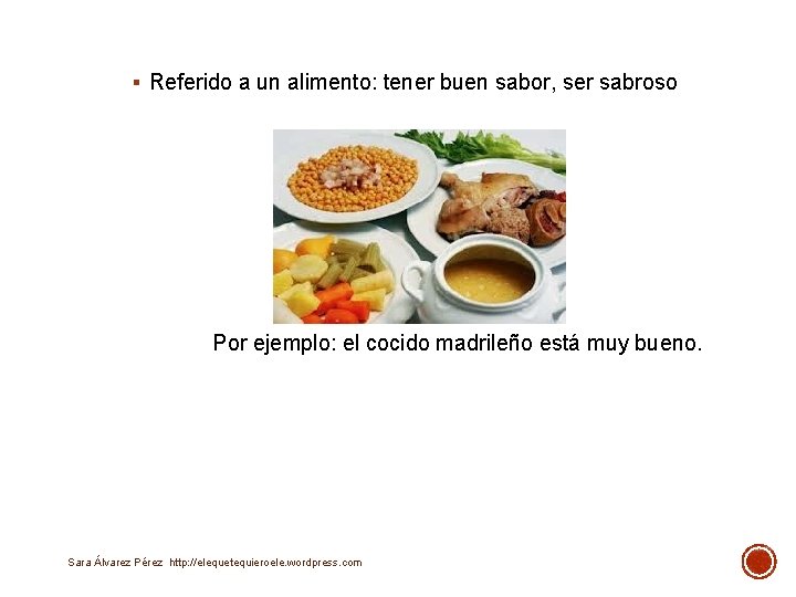 § Referido a un alimento: tener buen sabor, ser sabroso Por ejemplo: el cocido