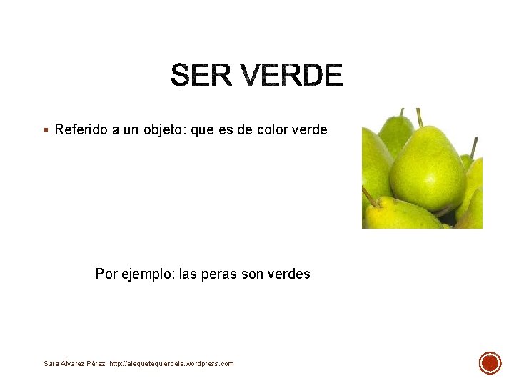 § Referido a un objeto: que es de color verde Por ejemplo: las peras