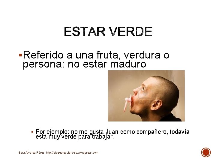 §Referido a una fruta, verdura o persona: no estar maduro § Por ejemplo: no