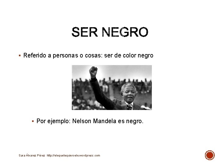 § Referido a personas o cosas: ser de color negro § Por ejemplo: Nelson