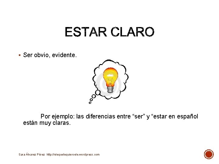 § Ser obvio, evidente. Por ejemplo: las diferencias entre “ser” y “estar en español