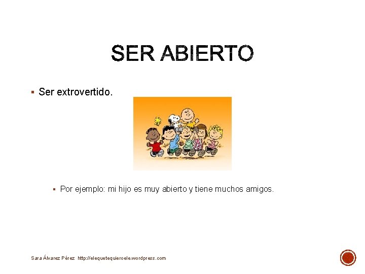 § Ser extrovertido. § Por ejemplo: mi hijo es muy abierto y tiene muchos