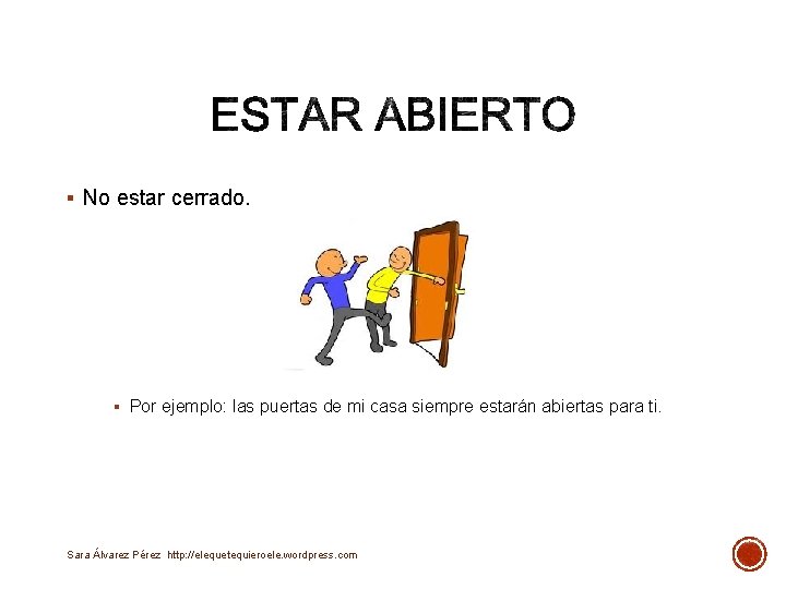 § No estar cerrado. § Por ejemplo: las puertas de mi casa siempre estarán