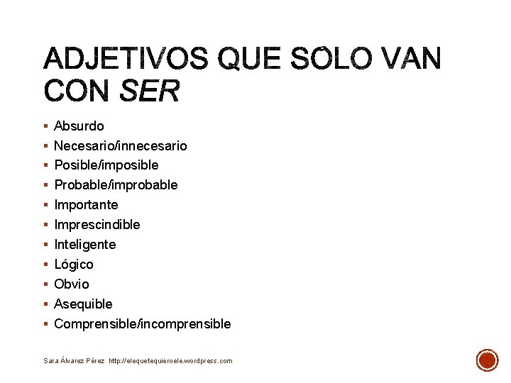 § Absurdo § Necesario/innecesario § Posible/imposible § Probable/improbable § Importante § Imprescindible § Inteligente