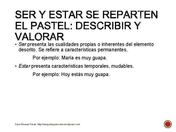 § Ser presenta las cualidades propias o inherentes del elemento descrito. Se refiere a