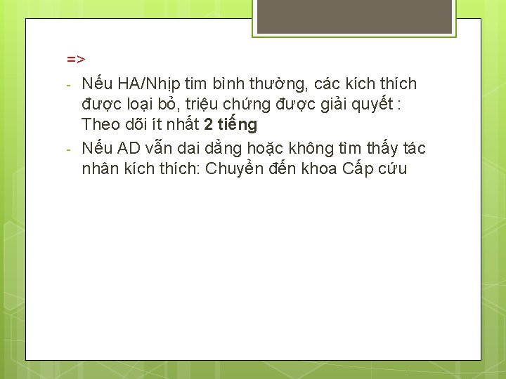 => - Nếu HA/Nhịp tim bình thường, các kích thích được loại bỏ, triệu