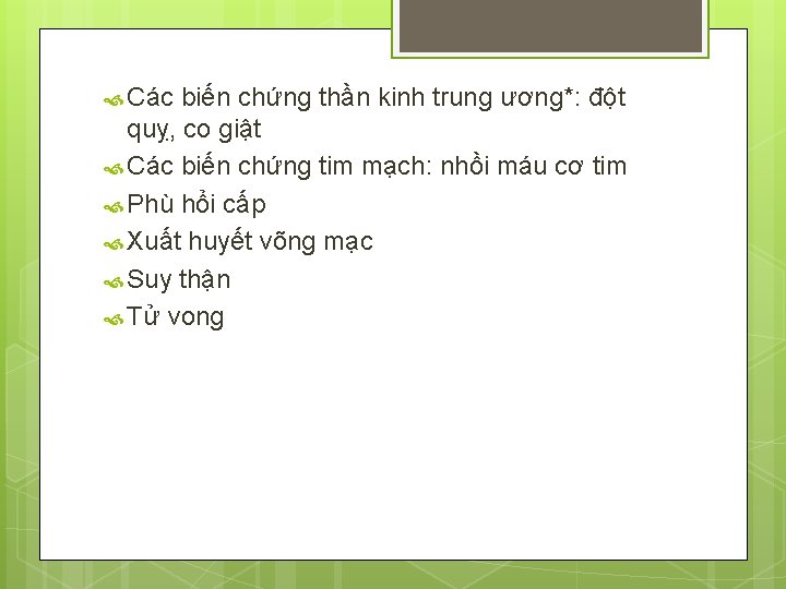  Các biến chứng thần kinh trung ương*: đột quỵ, co giật Các biến
