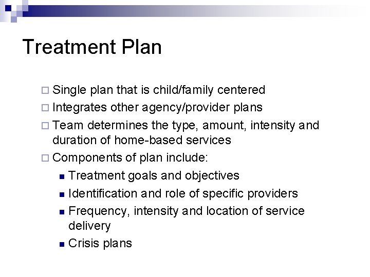 Treatment Plan ¨ Single plan that is child/family centered ¨ Integrates other agency/provider plans