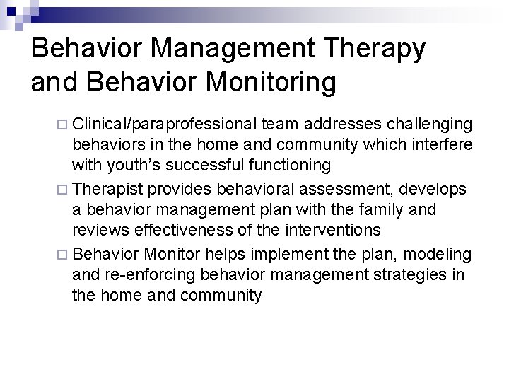 Behavior Management Therapy and Behavior Monitoring ¨ Clinical/paraprofessional team addresses challenging behaviors in the