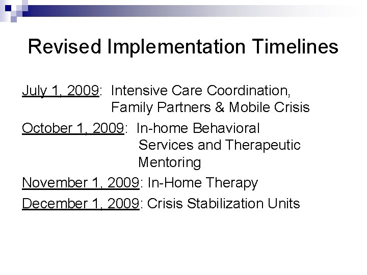 Revised Implementation Timelines July 1, 2009: Intensive Care Coordination, Family Partners & Mobile Crisis