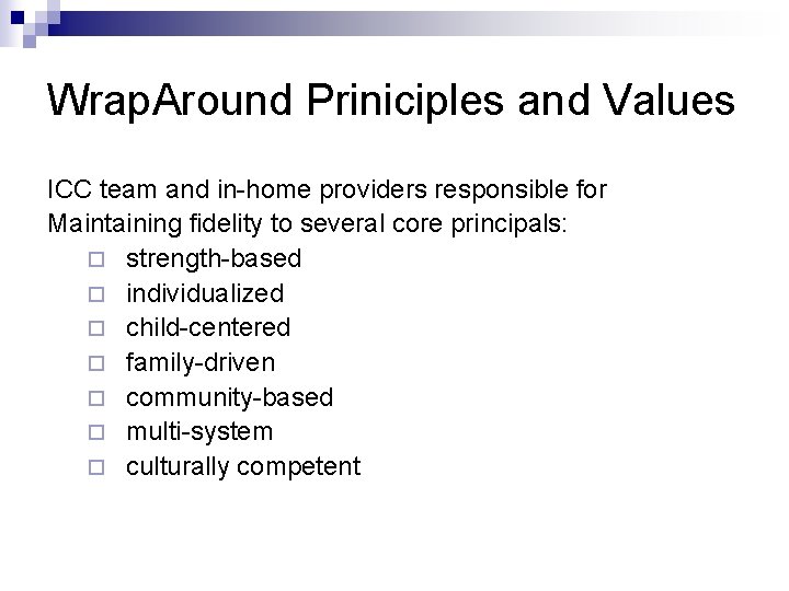Wrap. Around Priniciples and Values ICC team and in-home providers responsible for Maintaining fidelity
