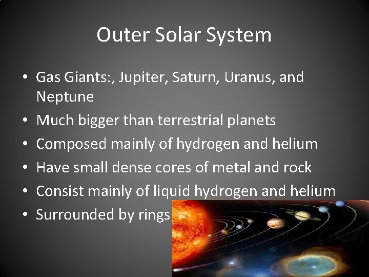 Outer Solar System • Gas Giants: , Jupiter, Saturn, Uranus, and Neptune • Much