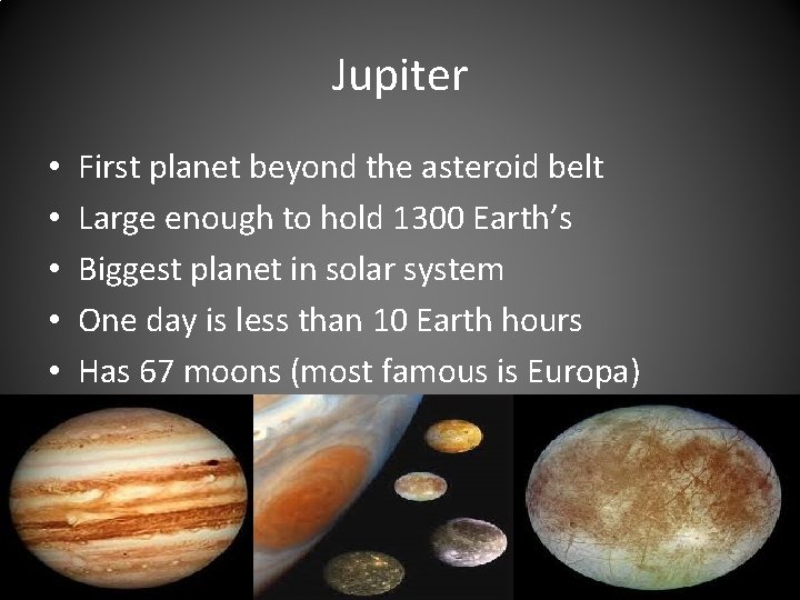 Jupiter • • • First planet beyond the asteroid belt Large enough to hold