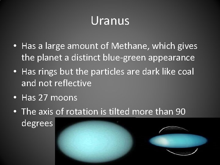 Uranus • Has a large amount of Methane, which gives the planet a distinct