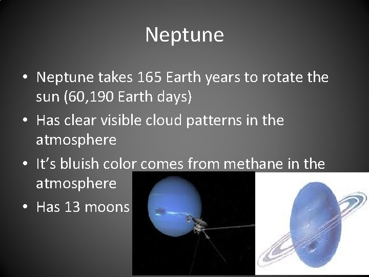 Neptune • Neptune takes 165 Earth years to rotate the sun (60, 190 Earth