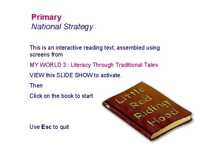 Primary National Strategy This is an interactive reading text, assembled using screens from MY