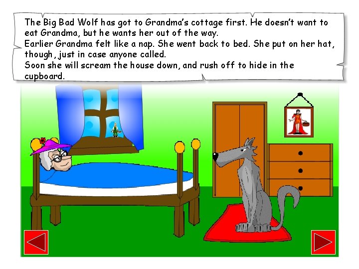 The Big Bad Wolf has got to Grandma’s cottage first. He doesn’t want to