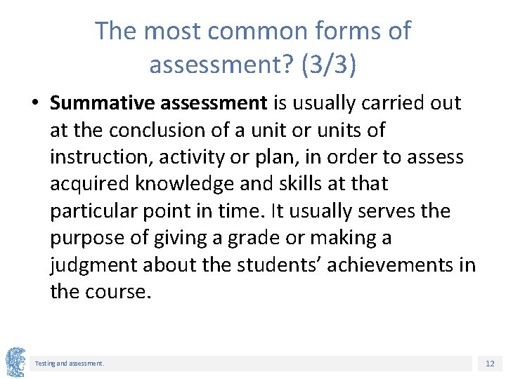 The most common forms of assessment? (3/3) • Summative assessment is usually carried out