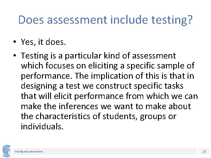 Does assessment include testing? • Yes, it does. • Testing is a particular kind