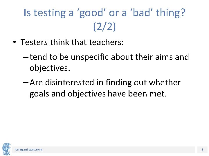 Is testing a ‘good’ or a ‘bad’ thing? (2/2) • Testers think that teachers: