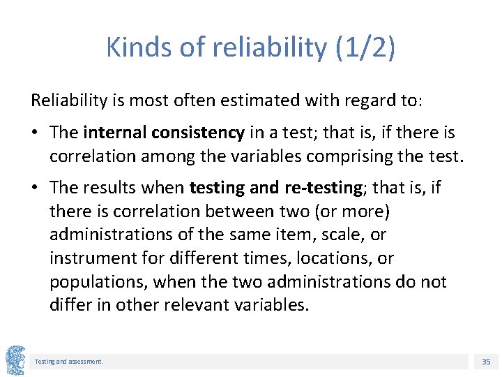Kinds of reliability (1/2) Reliability is most often estimated with regard to: • The