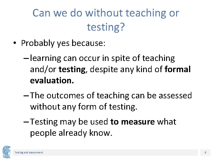 Can we do without teaching or testing? • Probably yes because: – learning can