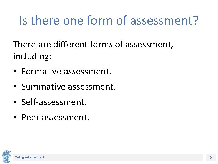 Is there one form of assessment? There are different forms of assessment, including: •