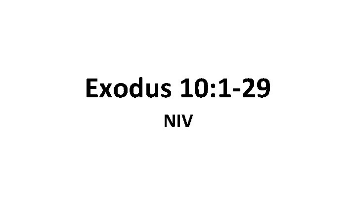 Exodus 10: 1 -29 NIV 